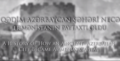 Qədim Azərbaycan şəhəri necə Ermənistanın paytaxtı oldu